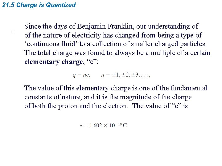 21. 5 Charge is Quantized . Since the days of Benjamin Franklin, our understanding