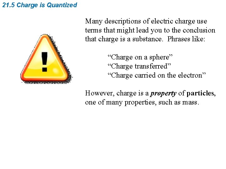 21. 5 Charge is Quantized Many descriptions of electric charge use terms that might