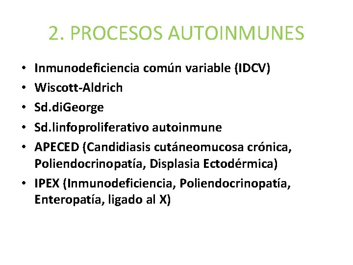 2. PROCESOS AUTOINMUNES Inmunodeficiencia común variable (IDCV) Wiscott-Aldrich Sd. di. George Sd. linfoproliferativo autoinmune