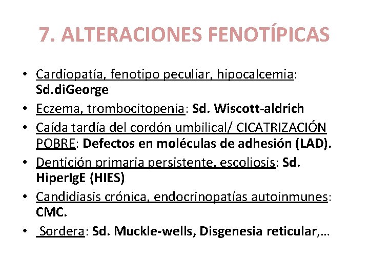 7. ALTERACIONES FENOTÍPICAS • Cardiopatía, fenotipo peculiar, hipocalcemia: Sd. di. George • Eczema, trombocitopenia: