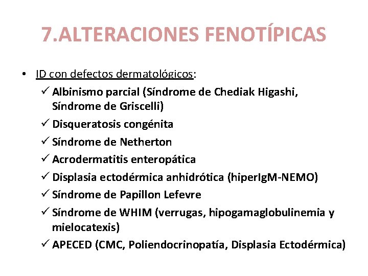 7. ALTERACIONES FENOTÍPICAS • ID con defectos dermatológicos: ü Albinismo parcial (Síndrome de Chediak