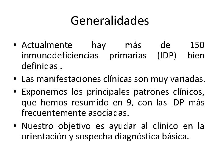 Generalidades • Actualmente hay más de 150 inmunodeficiencias primarias (IDP) bien definidas. • Las