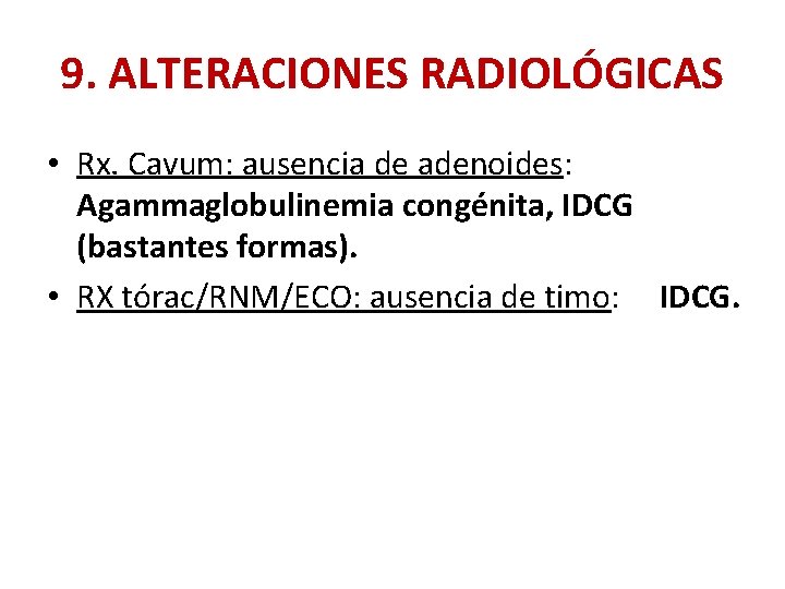 9. ALTERACIONES RADIOLÓGICAS • Rx. Cavum: ausencia de adenoides: Agammaglobulinemia congénita, IDCG (bastantes formas).