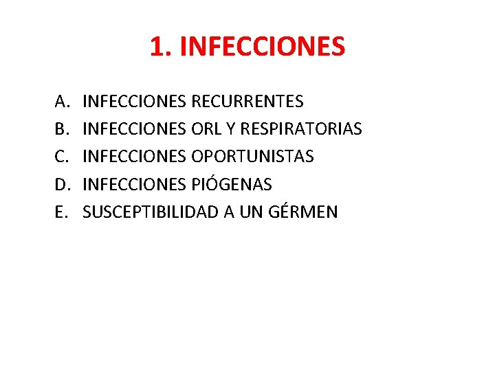 1. INFECCIONES A. B. C. D. E. INFECCIONES RECURRENTES INFECCIONES ORL Y RESPIRATORIAS INFECCIONES