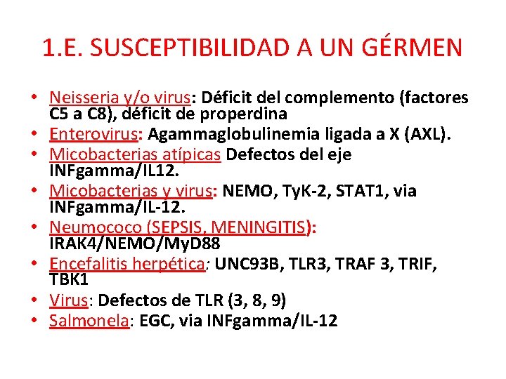 1. E. SUSCEPTIBILIDAD A UN GÉRMEN • Neisseria y/o virus: Déficit del complemento (factores