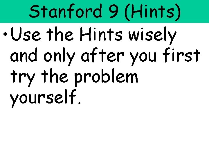 Stanford 9 (Hints) • Use the Hints wisely and only after you first try