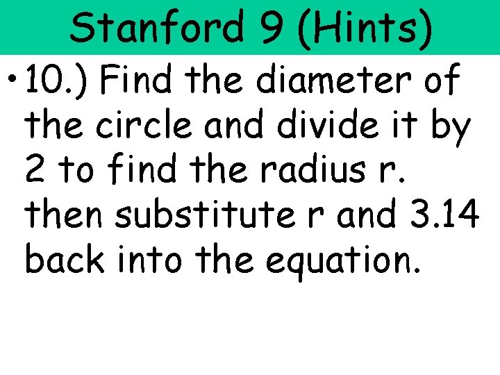 Stanford 9 (Hints) • 10. ) Find the diameter of the circle and divide