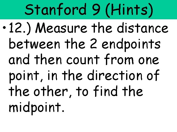 Stanford 9 (Hints) • 12. ) Measure the distance between the 2 endpoints and