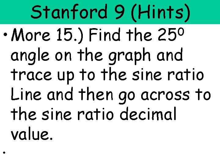 Stanford 9 (Hints) • More 15. ) Find the angle on the graph and
