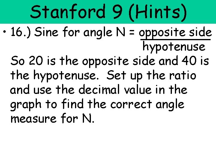 Stanford 9 (Hints) • 16. ) Sine for angle N = opposite side hypotenuse