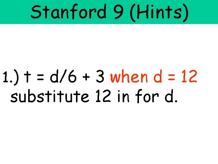 Stanford 9 (Hints) 1. ) t = d/6 + 3 when d = 12