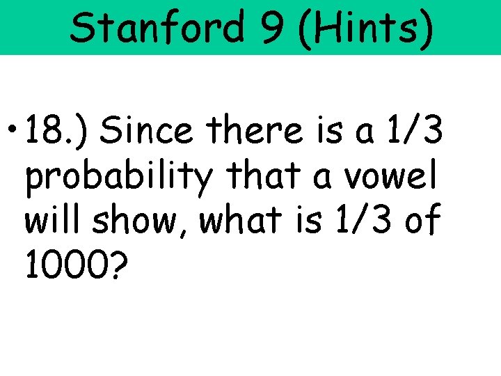 Stanford 9 (Hints) • 18. ) Since there is a 1/3 probability that a