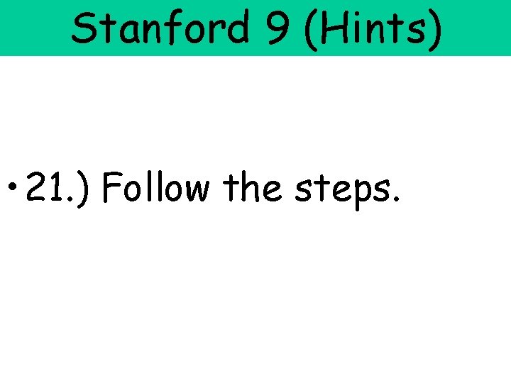 Stanford 9 (Hints) • 21. ) Follow the steps. 