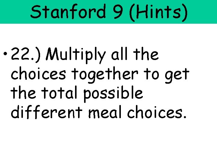 Stanford 9 (Hints) • 22. ) Multiply all the choices together to get the