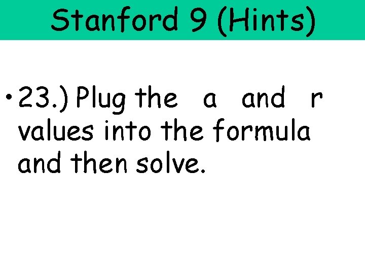 Stanford 9 (Hints) • 23. ) Plug the a and r values into the