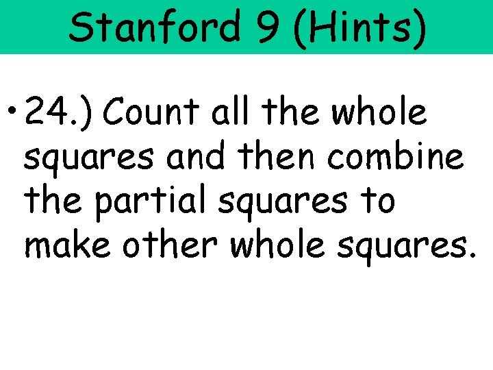 Stanford 9 (Hints) • 24. ) Count all the whole squares and then combine