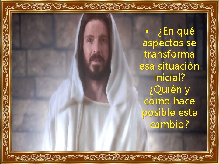  • ¿En qué aspectos se transforma esa situación inicial? ¿Quién y cómo hace