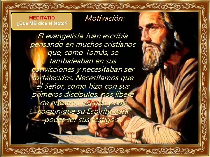 MEDITATIO ¿Qué ME dice el texto? Motivación: El evangelista Juan escribía pensando en muchos