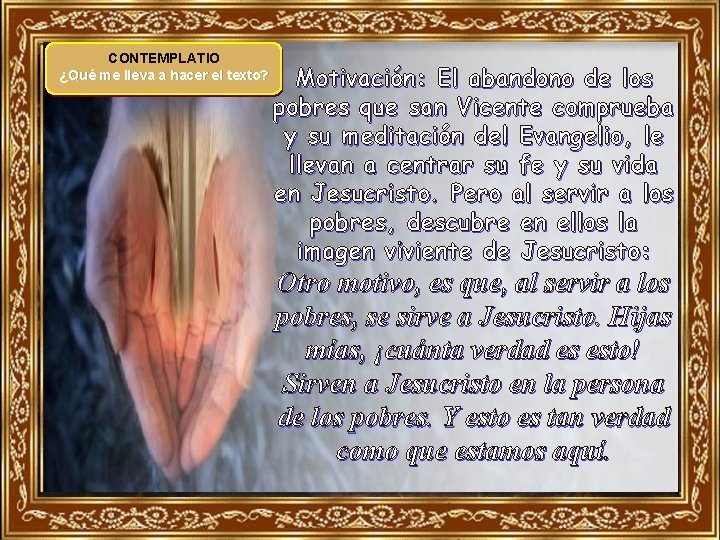 CONTEMPLATIO ¿Qué me lleva a hacer el texto? Motivación: El abandono de los pobres