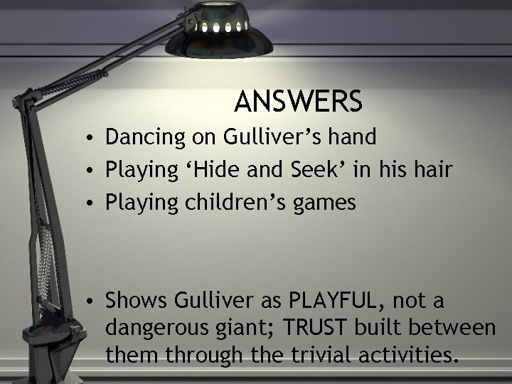 ANSWERS • Dancing on Gulliver’s hand • Playing ‘Hide and Seek’ in his hair