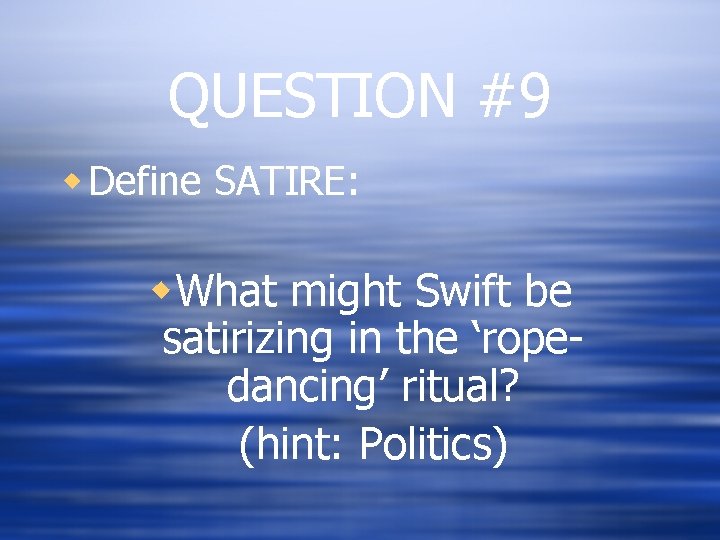 QUESTION #9 w Define SATIRE: w. What might Swift be satirizing in the ‘ropedancing’