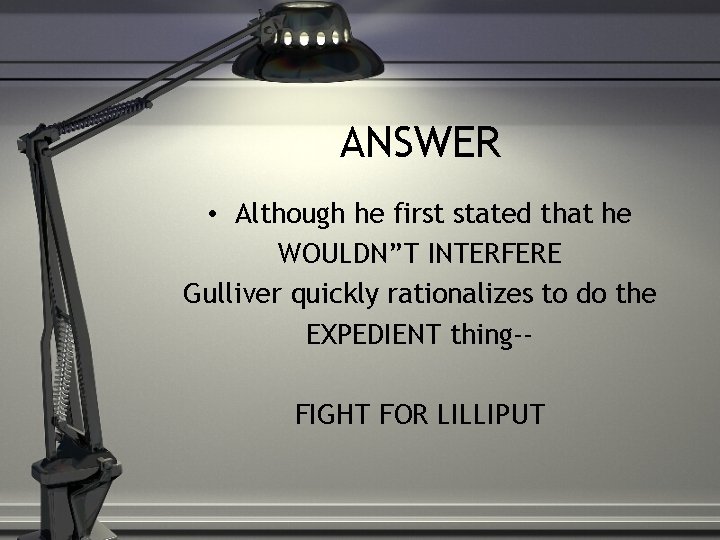 ANSWER • Although he first stated that he WOULDN”T INTERFERE Gulliver quickly rationalizes to