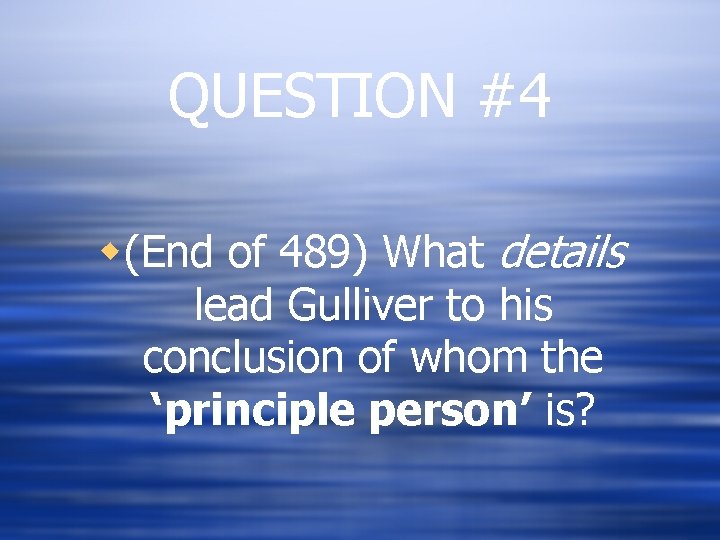 QUESTION #4 w(End of 489) What details lead Gulliver to his conclusion of whom