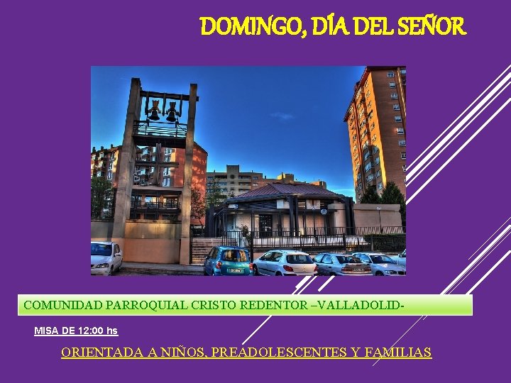 DOMINGO, DÍA DEL SEÑOR COMUNIDAD PARROQUIAL CRISTO REDENTOR –VALLADOLIDMISA DE 12: 00 hs ORIENTADA