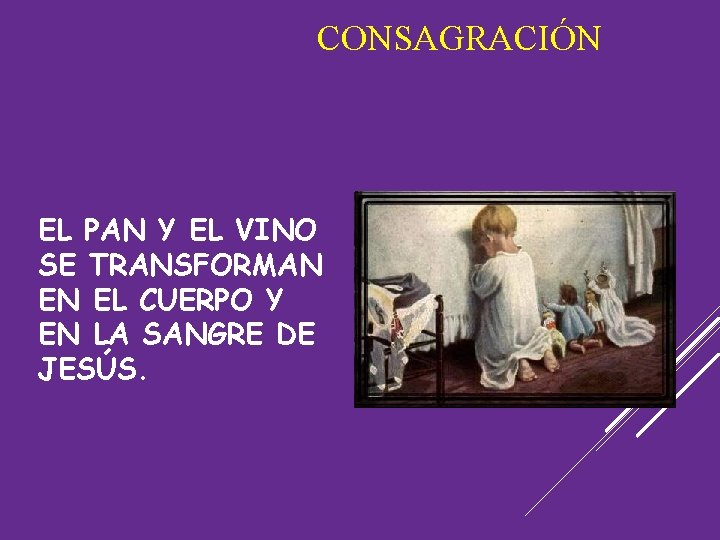 CONSAGRACIÓN EL PAN Y EL VINO SE TRANSFORMAN EN EL CUERPO Y EN LA
