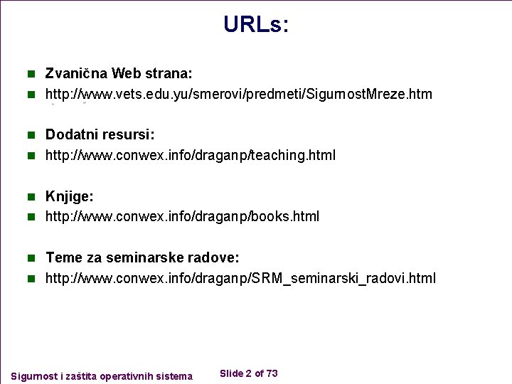 URLs: n Zvanična Web strana: n http: //www. vets. edu. yu/smerovi/predmeti/Sigurnost. Mreze. htm n