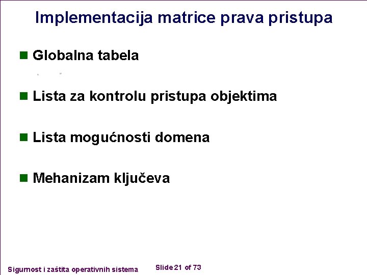 Implementacija matrice prava pristupa n Globalna tabela n Lista za kontrolu pristupa objektima n