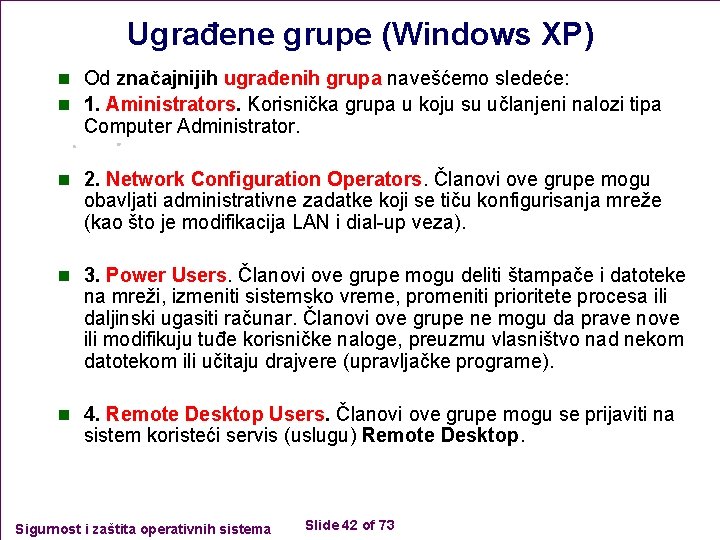 Ugrađene grupe (Windows XP) n Od značajnijih ugrađenih grupa navešćemo sledeće: n 1. Aministrators.