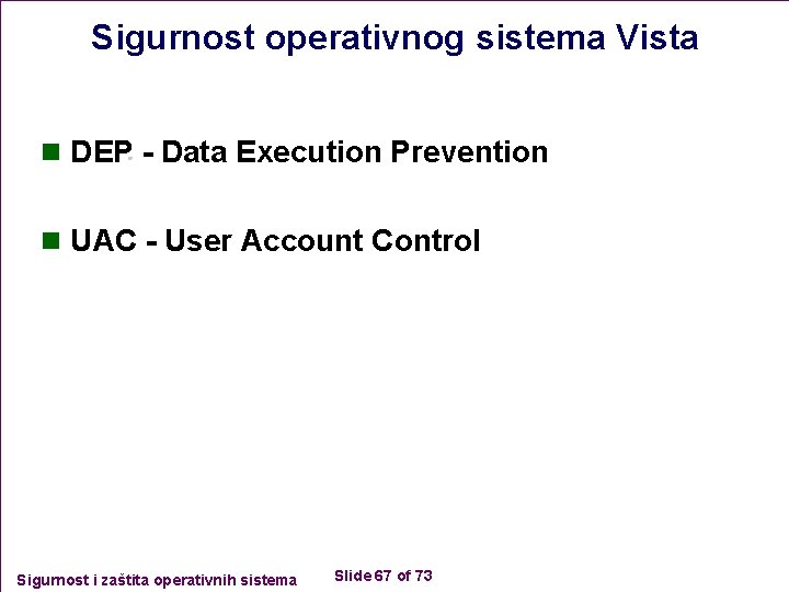 Sigurnost operativnog sistema Vista n DEP - Data Execution Prevention n UAC - User