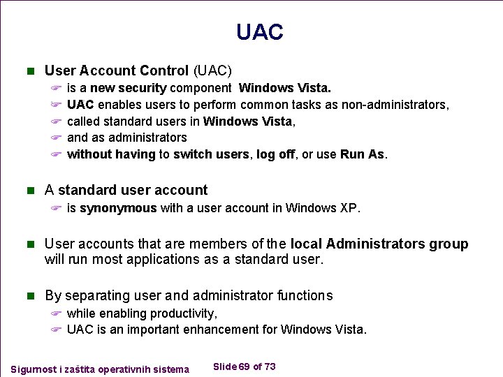 UAC n User Account Control (UAC) F is a new security component Windows Vista.