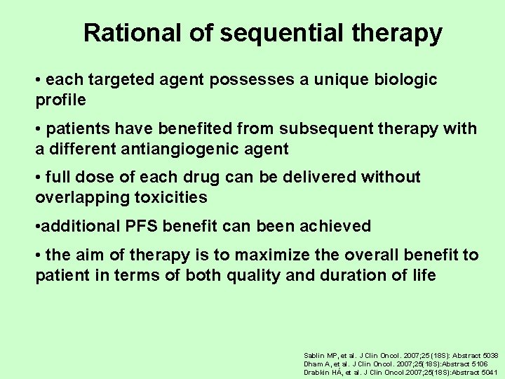 Rational of sequential therapy • each targeted agent possesses a unique biologic profile •