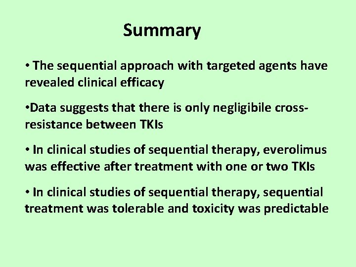 Summary • The sequential approach with targeted agents have revealed clinical efficacy • Data
