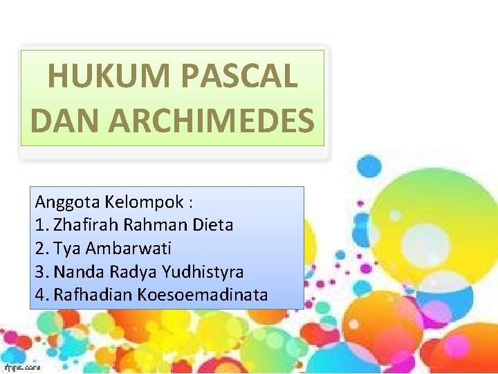 HUKUM PASCAL DAN ARCHIMEDES Anggota Kelompok : 1. Zhafirah Rahman Dieta 2. Tya Ambarwati