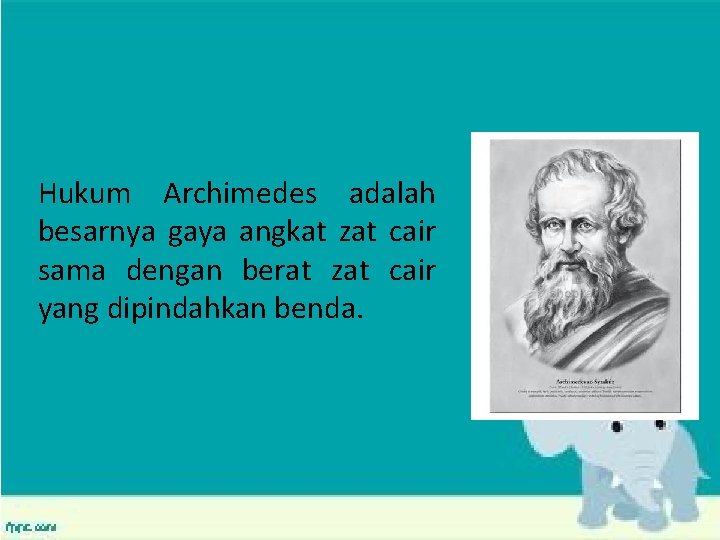 Hukum Archimedes adalah besarnya gaya angkat zat cair sama dengan berat zat cair yang