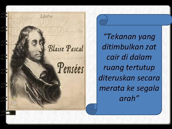 “Tekanan yang ditimbulkan zat cair di dalam ruang tertutup diteruskan secara merata ke segala