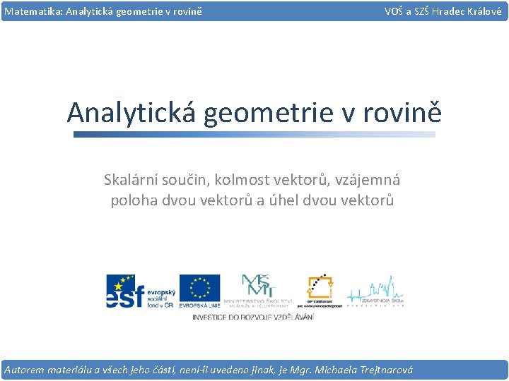 Matematika: Analytická geometrie v rovině VOŠ a SZŠ Hradec Králové Analytická geometrie v rovině