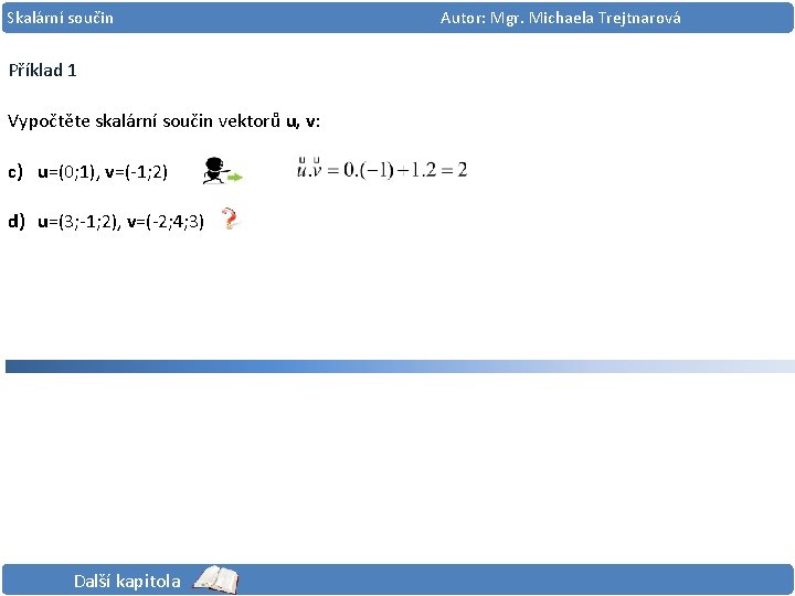 Skalární součin Příklad 1 Vypočtěte skalární součin vektorů u, v: c) u=(0; 1), v=(-1;