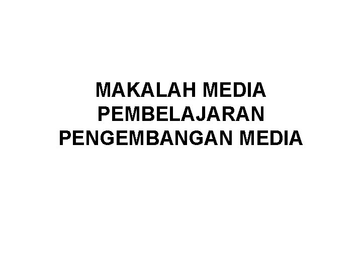 MAKALAH MEDIA PEMBELAJARAN PENGEMBANGAN MEDIA 