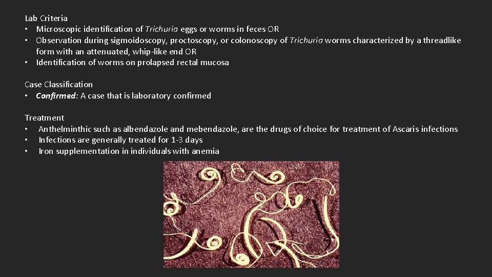 Lab Criteria • Microscopic identification of Trichuria eggs or worms in feces OR •