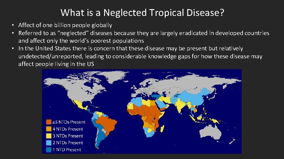 What is a Neglected Tropical Disease? • Affect of one billion people globally •