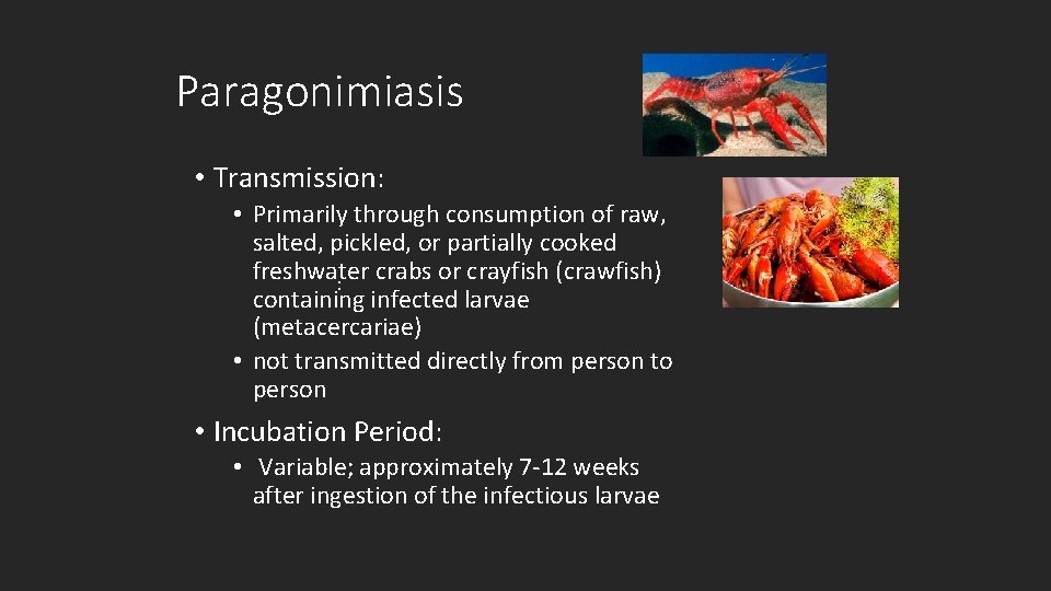 Paragonimiasis • Transmission: • Primarily through consumption of raw, salted, pickled, or partially cooked