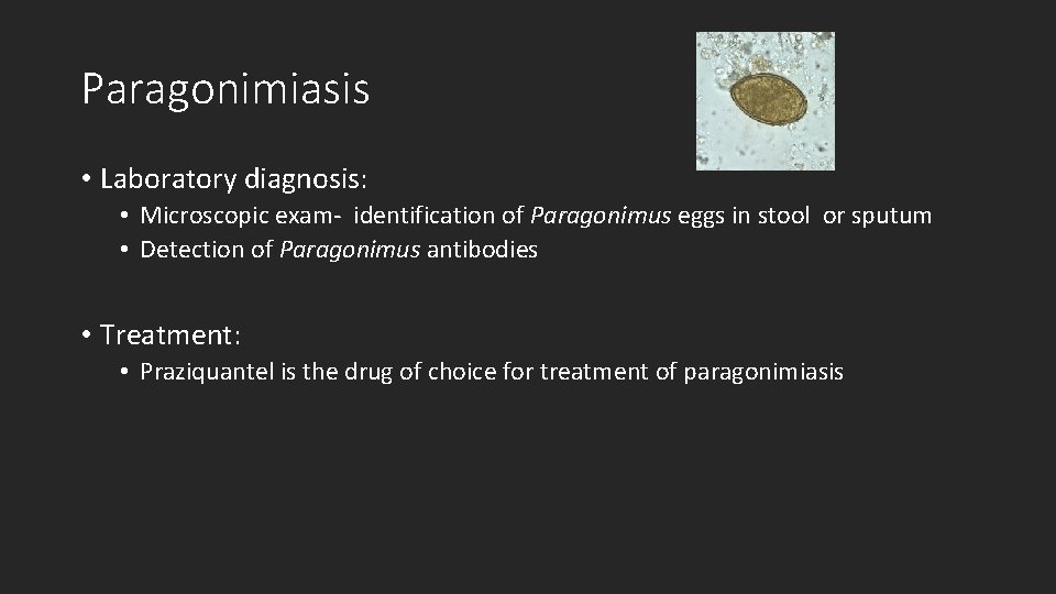 Paragonimiasis • Laboratory diagnosis: • Microscopic exam- identification of Paragonimus eggs in stool or