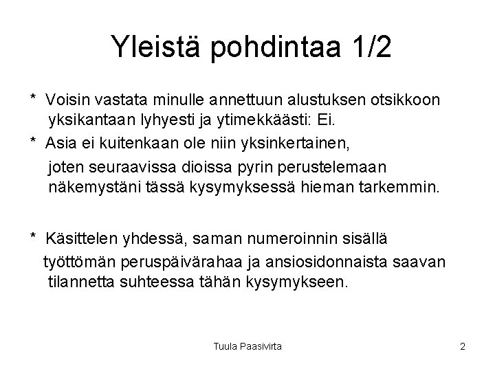 Yleistä pohdintaa 1/2 * Voisin vastata minulle annettuun alustuksen otsikkoon yksikantaan lyhyesti ja ytimekkäästi: