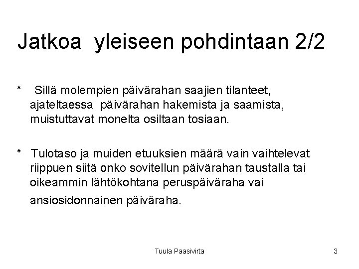 Jatkoa yleiseen pohdintaan 2/2 * Sillä molempien päivärahan saajien tilanteet, ajateltaessa päivärahan hakemista ja