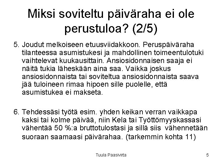 Miksi soviteltu päiväraha ei ole perustuloa? (2/5) 5. Joudut melkoiseen etuusviidakkoon. Peruspäiväraha tilanteessa asumistukesi