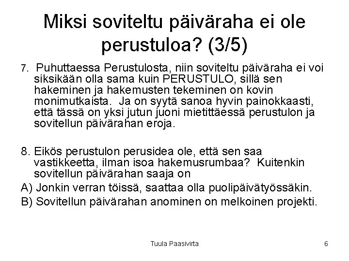 Miksi soviteltu päiväraha ei ole perustuloa? (3/5) 7. Puhuttaessa Perustulosta, niin soviteltu päiväraha ei